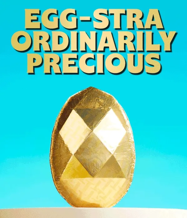 EGG-STRAORDINARILY PRECIOUS