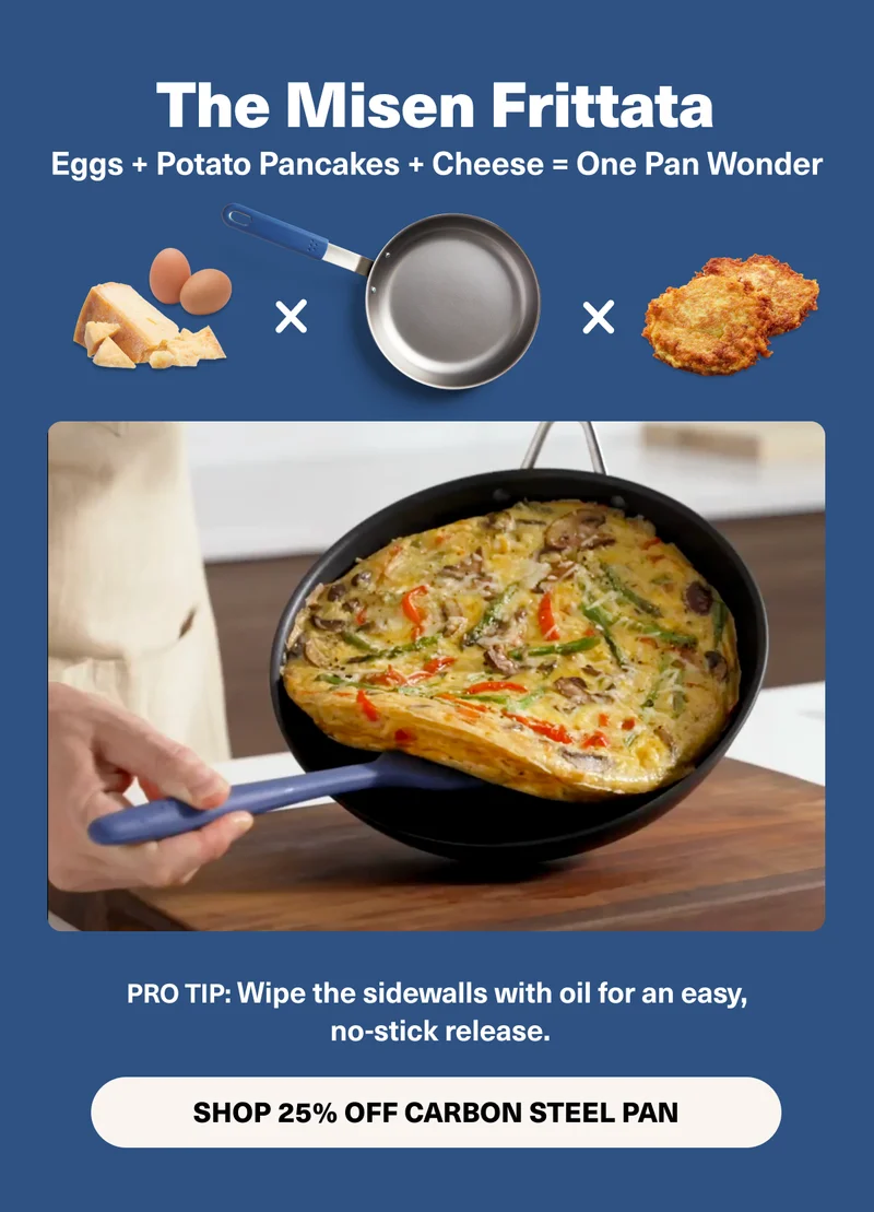 The Misen Frittata. Eggs + Potato Pancakes + Cheese = One pan wonder. Shop 25% Off Carbon Steel Pan