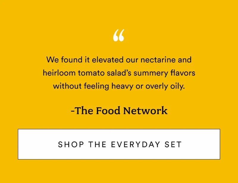 The Food Network Says: We found it elevated our nectarine and heirloom tomato salad’s summery flavors without feeling heavy or overly oily.