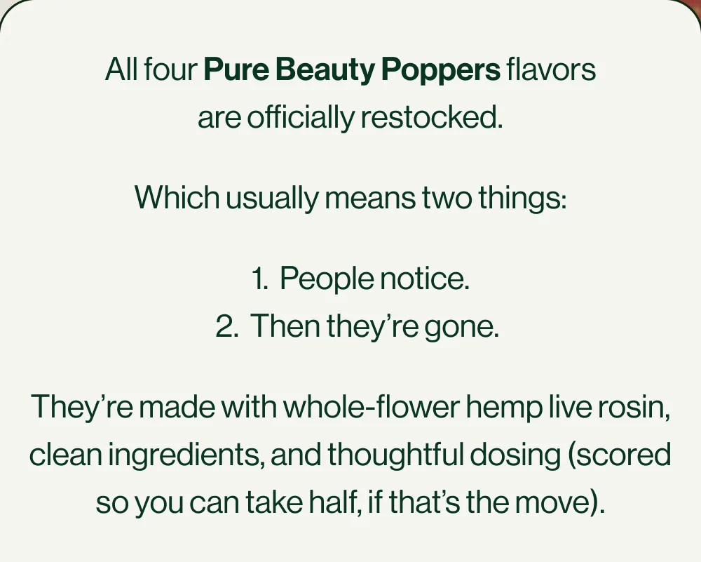 All four Pure Beauty Poppers flavors are officially restocked