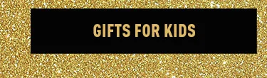 GIFTS FOR KIDS