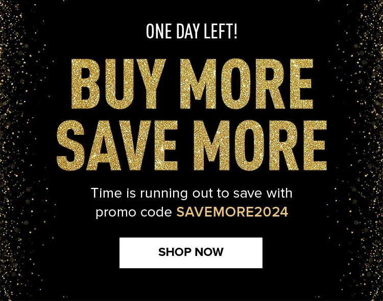 ONE DAY LEFT! BUY MORE SAVE MORE. PROMO CODE: discount code