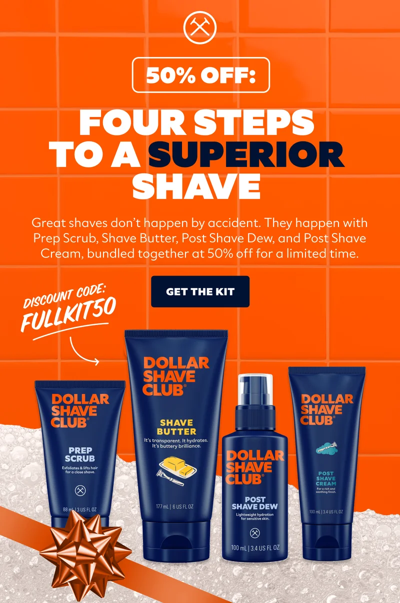 50% OFF: FOUR STEPS TO A SUPERIOR SHAVE | CTA: GET THE KIT | DISCOUNT CODE: FULLKIT50