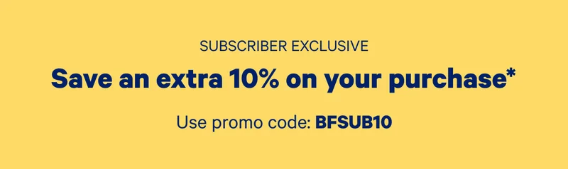 Subscriber Exclusive; Save an extra 10% on your purchase* use promo code: bfsub10