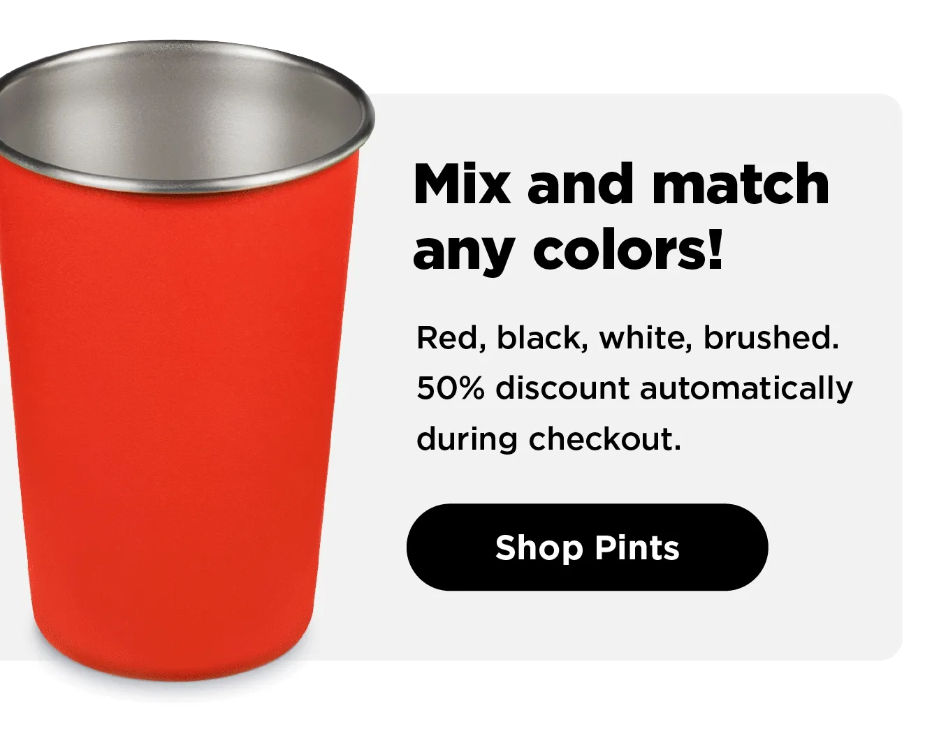 Mix and Match Colors. Buy 8 or More and Save!