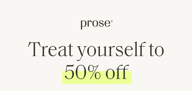 Prose | Treat yourself to 50% off