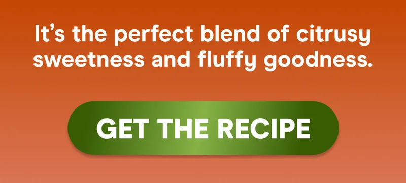 It’s the perfect blend of citrusy sweetness and fluffy goodness.