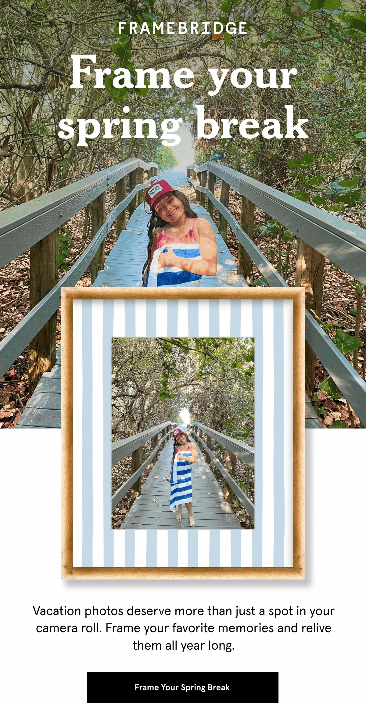 Vacation photos deserve more than just a spot in your camera roll. Frame your favorite memories and relive them all year long. Frame Your Spring Break