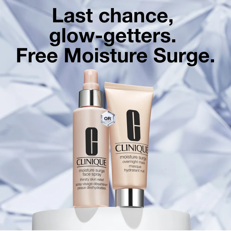 Last chance, glow-getters. Free Moisture Surge.