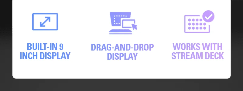 Built-in 9 inch display, Drag-and-drop display, and works with Stream Deck.