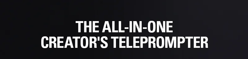 The all-in-one Creator's Temeprompter