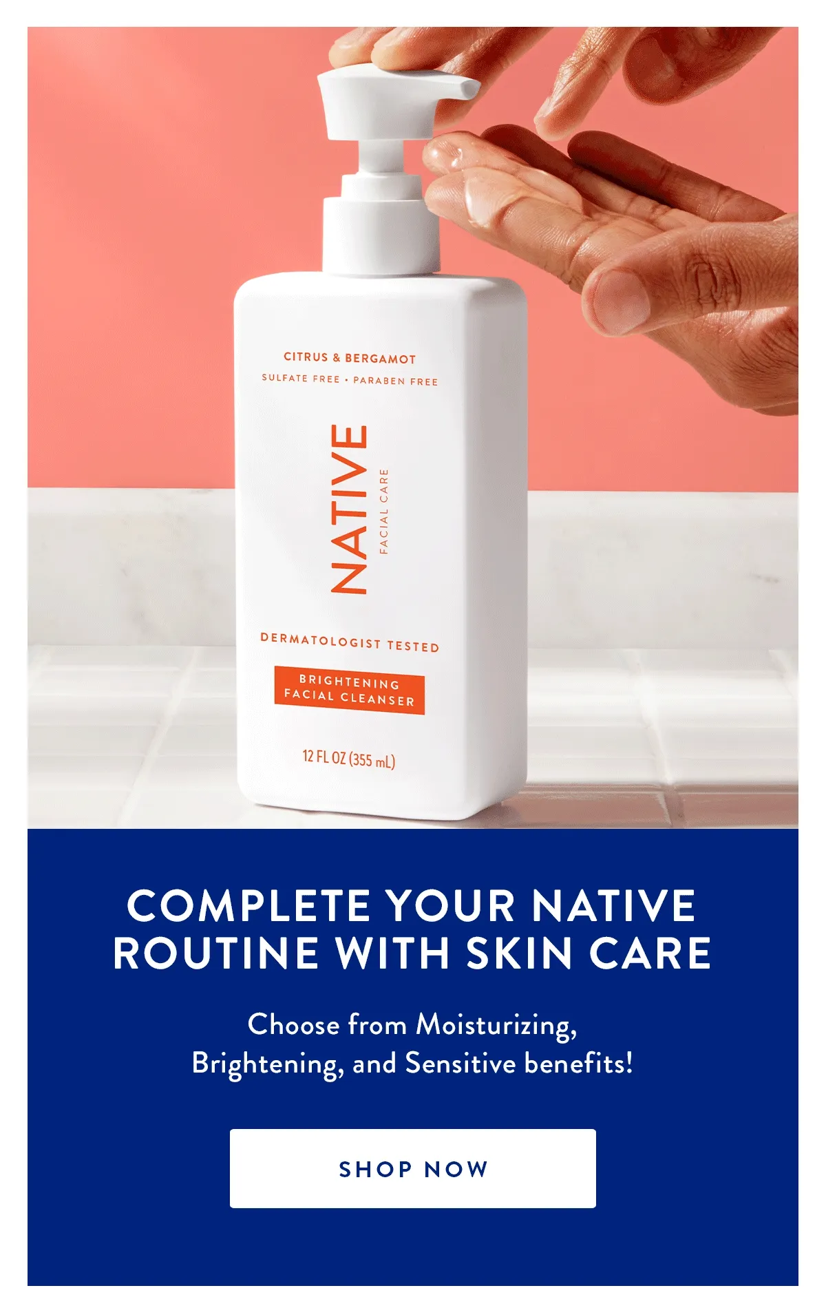 Complete Your Native Routine with Skin care | Choose from Moisturizing, Brightening, and Sensitive benefits! | SHOP NOW