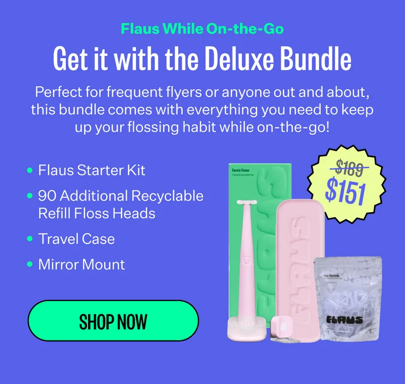 Flaus While On-the-Go | Get it with the Deluxe Bundle | Perfect for frequent flyers or anyone out and about, this bundle comes with everything you need to keep up your flossing habit while on-the-go! $151 | Shop now
