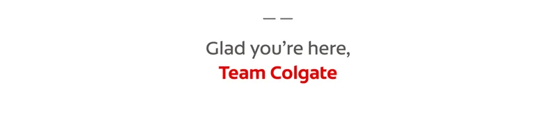 Glad you're here, Team Colgate