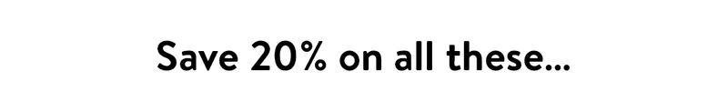 Save 20% on all these