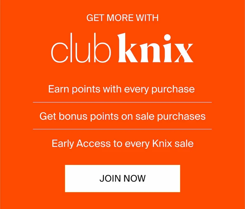 Get more with Club Knix. Earn points with every purchase. Get bonus points on sale purchases. Early Access to every Knix sale. JOIN NOW.