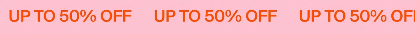 UP TO 50% OFF