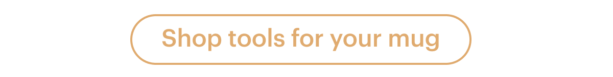 Shop tools for your mug