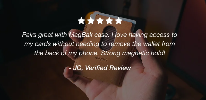 Pairs great with MagBak case. I love having access to my cards without needing to remove the wallet from the back of my phone. Strong magnetic hold! - JC, Verified Review
