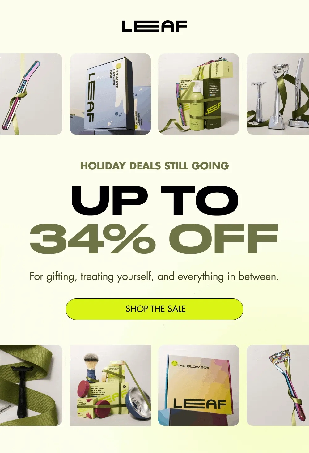 HOLIDAY DEALS STILL GOING UP TO 34% OFF For gifting, treating yourself, and everything in between.  SHOP THE SALE
