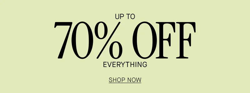 UP TO 70% OFF EVERYTHING. SHOP NOW