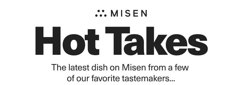 Get the inside scoop from our top tastemaers