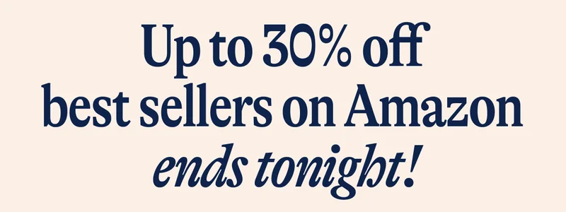 Up to 30% off best sellers on Amazon  ends tonight!