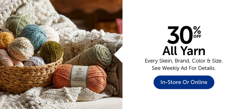 30% Off All Yarn - Every Skein, Color, Brand & Size