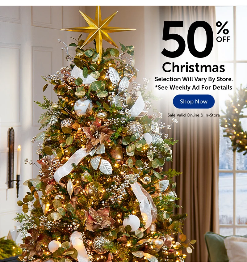 50% Off Christmas - Selection Will Vary By Store.