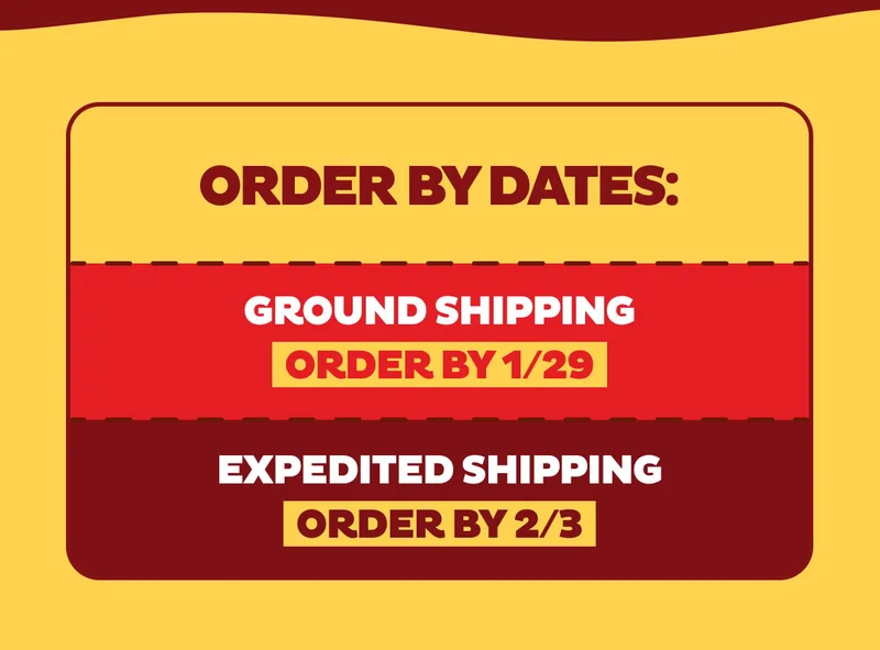 Order By Dates: 1/29 for Ground Shipping, 2/3 For Expedited Shipping