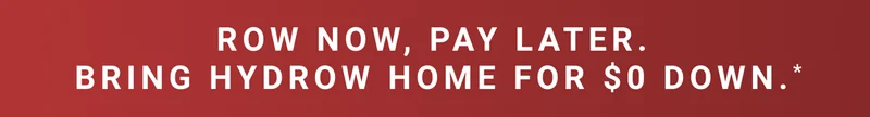 Row now, pay later. Bring Hydrow home for $0 down.*