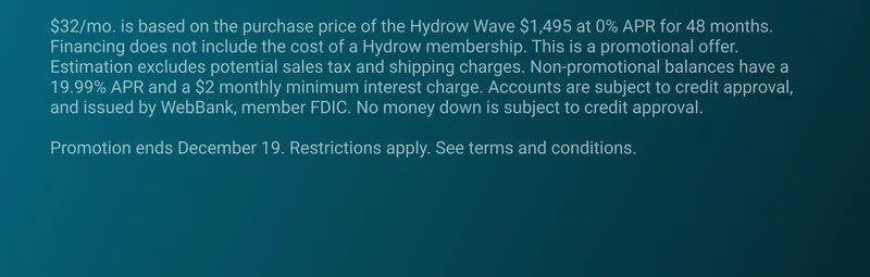$32/mo. is based on the purchase price of the Hydrow Wave $1,495 at 0% APR for 48 months. Financing does not include the cost of a Hydrow membership. This is a promotional offer. Estimation excludes potential sales tax and shipping charges. Non-promotional balances have a 19.99% APR and a $2 monthly minimum interest charge. Accounts are subject to credit approval, and issued by WebBank, member FDIC. No money down is subject to credit approval.  Promotion ends December 19. Restrictions apply. See terms and conditions.