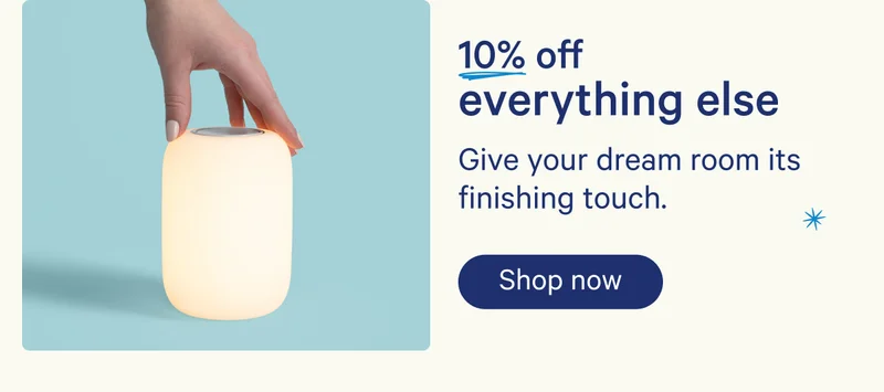 10% off everything else; Give your dream room its finishing touch.