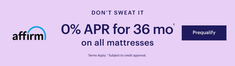 Don't sweat it: 0% APR for 26 mo on all mattress. Prequalify. Terms apply.