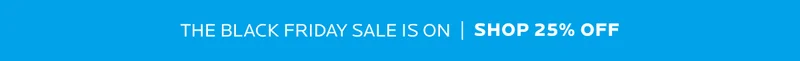 BLACK FRIDAY SALE IS ON | SHOP 25% OFF NOW