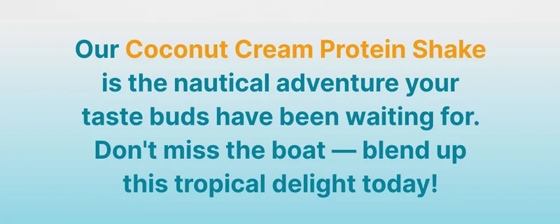 Our Coconut Cream Protein Shake is the nautical adventure your taste buds have been waiting for. Don't miss the boat — blend up this tropical delight today!
