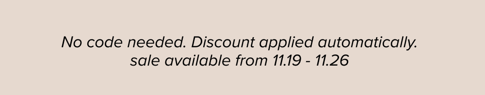 No code needed. Discount applied automatically. sale available from 11.19 - 11.26