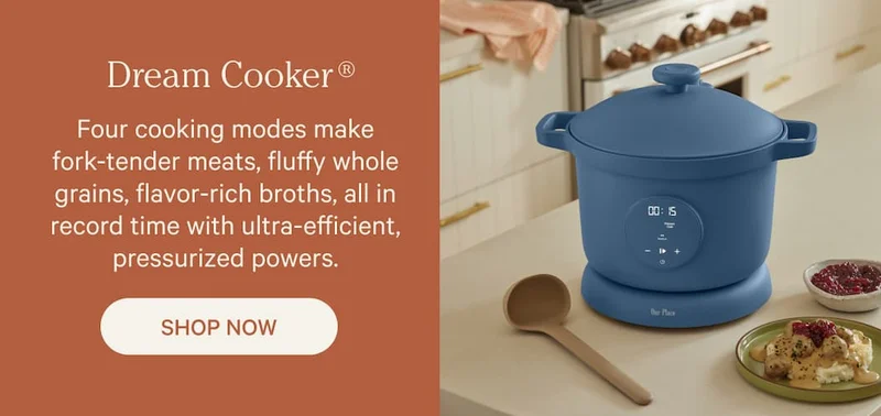 Dream Cooker | Four cooking modes make fork-tender meats, fluffy whole grains, flavor-rich broths, all in record time with ultra-efficient, pressurized powers. | Shop Now