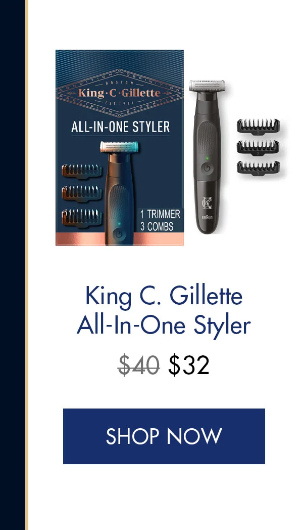 King C. Gillette All-In-One Styler. Was $40, Now $32. SHOP NOW