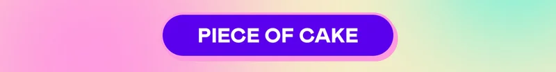 PIECE OF CAKE