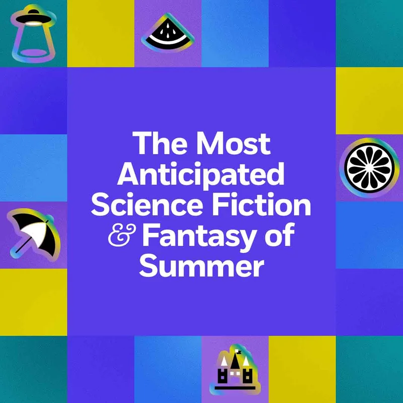 The Most Anticipated Science Fiction & Fantasy of Summer