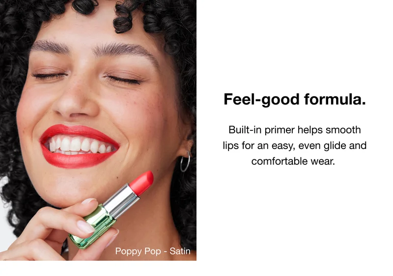 Feel-good formula. Built-in primer helps smooth lips for an easy, even glide and comfortable wear.