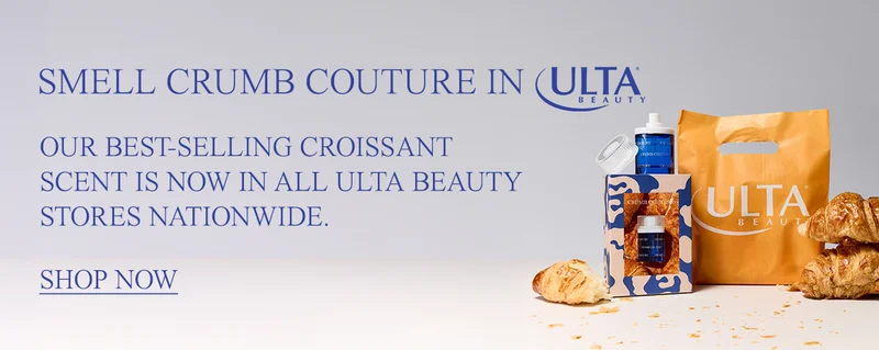 Smell Crumb Couture at Ulta Beauty! Our best-selling croissant scent is now in stores nationwide.