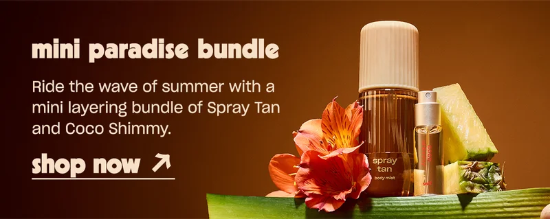 the mini paradise bundle.Ride the wave of summer with a mini layering bundle of Spray Tan and Coco Shimmy.  [shop now]