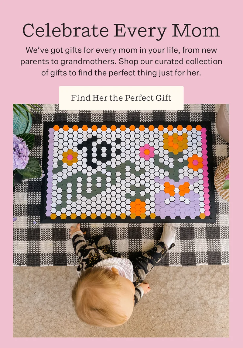 Celebrate Every Mom  | We’ve got gifts for every mom in your life, from new parents to grandmothers. Shop our curated collection of gifts to find the perfect thing just for her.  | Find Her the Perfect Gift