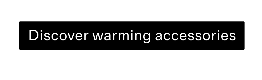 Discover warming accessories CTA