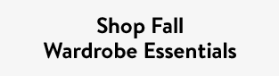 Shop Fall Wardrobe Essentials