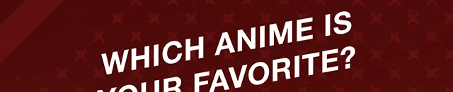 Which Anime Is Your Favorite?