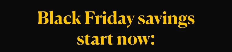 Black Friday savings start now: