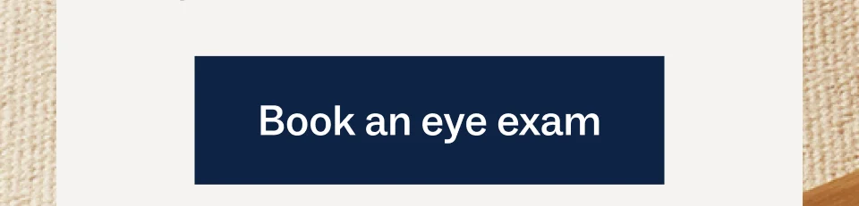 Book an eye exam Book an eye exam